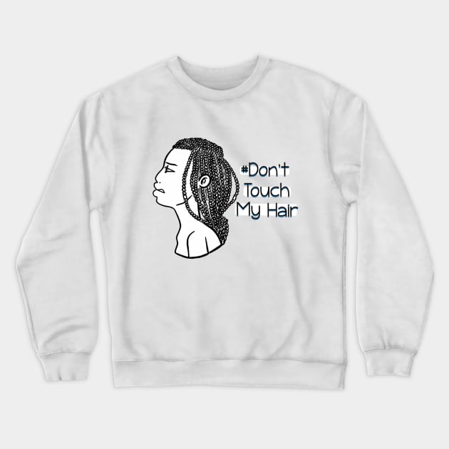 Dont Touch My Hair - Box Braids Crewneck Sweatshirt by The.Pretty.Latina